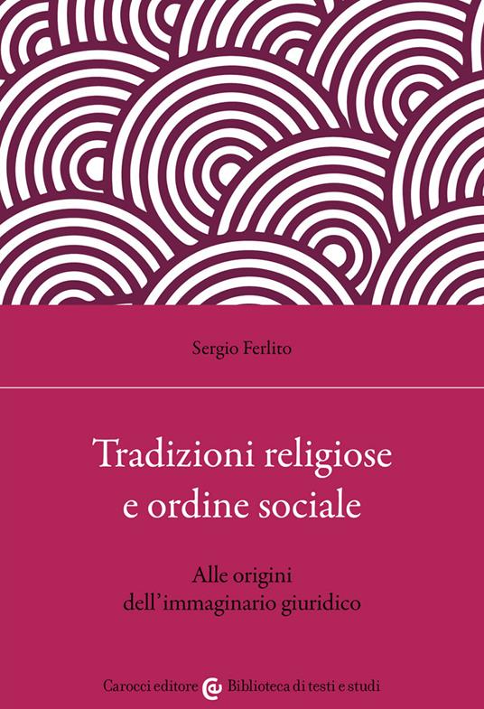 Tradizioni religiose e ordine sociale. Alle origini dell'immaginario giuridico - Sergio Ferlito - copertina