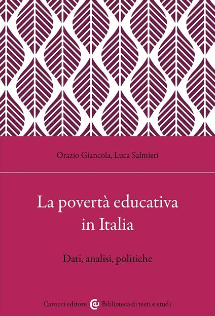 La povertà educativa in Italia. Dati, analisi, politiche - Luca Salmieri,Orazio Giancola - copertina