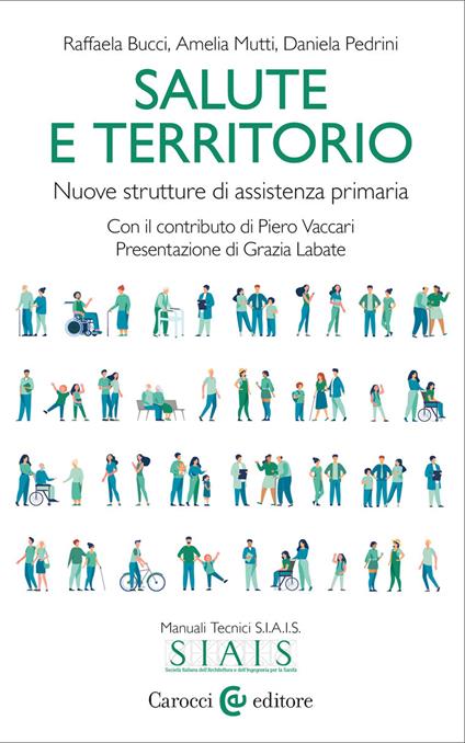 Salute e territorio. Nuove strutture di assistenza primaria - Raffaela Bucci,Amelia Mutti,Daniela Pedrini - copertina