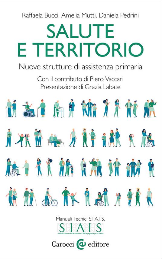 Salute e territorio. Nuove strutture di assistenza primaria - Raffaela Bucci,Amelia Mutti,Daniela Pedrini - copertina