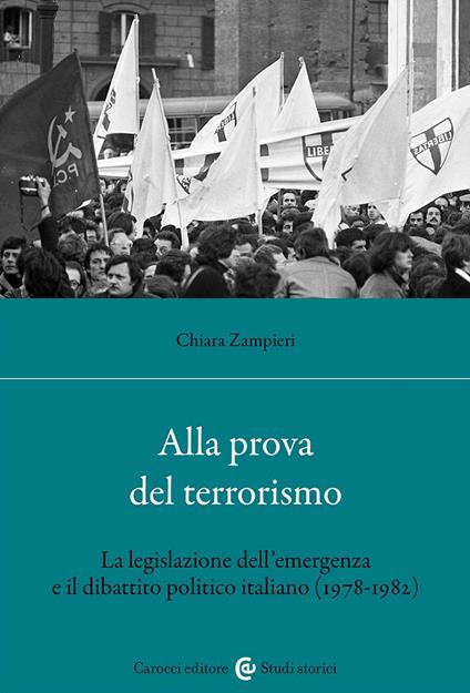 Alla prova del terrorismo. La legislazione dell'emergenza e il dibattito politico italiano (1978-1982) - Chiara Zampieri - copertina