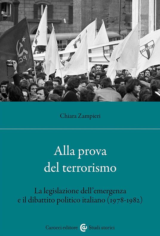 Alla prova del terrorismo. La legislazione dell'emergenza e il dibattito politico italiano (1978-1982) - Chiara Zampieri - copertina