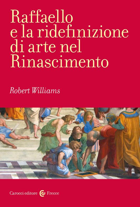 Raffaello e la ridefinizione di arte nel Rinascimento - Robert Williams - copertina