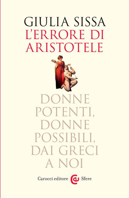 L'errore di Aristotele. Donne potenti, donne possibili, dai Greci a noi - Giulia Sissa - copertina