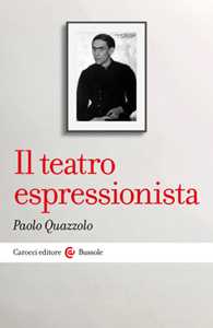 Libro Il teatro espressionista Paolo Quazzolo
