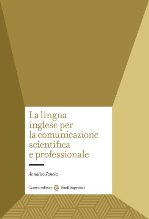La lingua inglese per la comunicazione scientifica e professionale - Annalisa Zanola - copertina