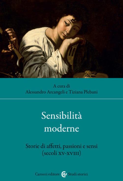 Sensibilità moderne. Storie di affetti, passioni e sensi (secoli XV-XVIII) - copertina