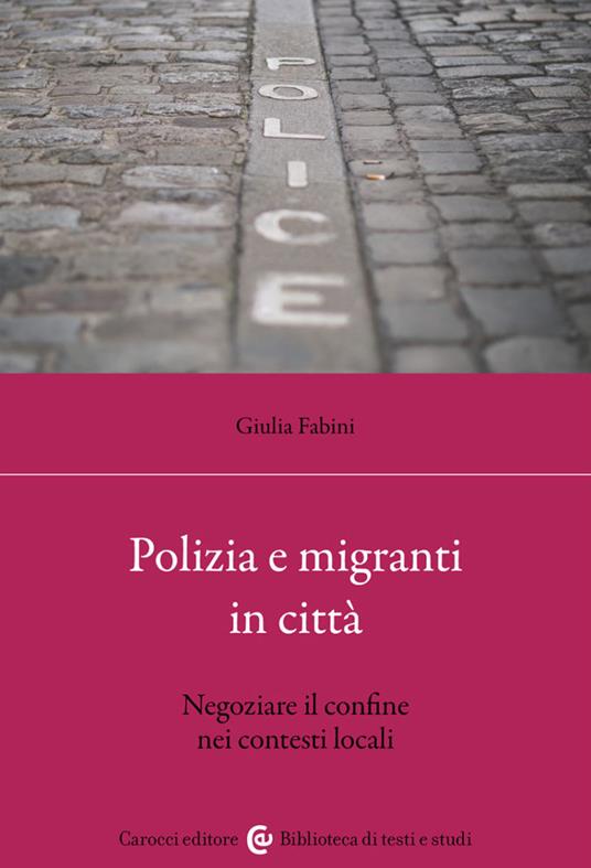 Polizia e migranti in città. Negoziare il confine nei contesti locali - Giulia Fabini - copertina