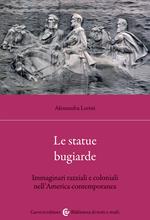 Le statue bugiarde. Immaginari razziali e coloniali nell'America contemporanea