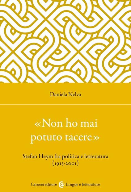 «Non ho mai potuto tacere». Stefan Heym fra politica e letteratura (1913-2001) - Daniela Nelva - copertina