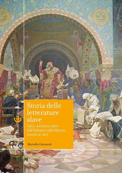 Storia delle letterature slave. Libri, scrittori e idee dall'Adriatico alla Siberia (secoli IX-XXI) - Marcello Garzaniti - copertina