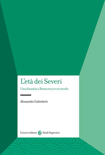 L'età dei Severi. Una dinastia a Roma tra II e III secolo - Alessandro Galimberti - copertina