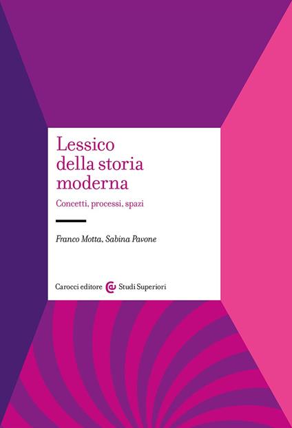 Lessico della storia moderna. Concetti, processi, spazi - Franco Motta,Sabina Pavone - copertina