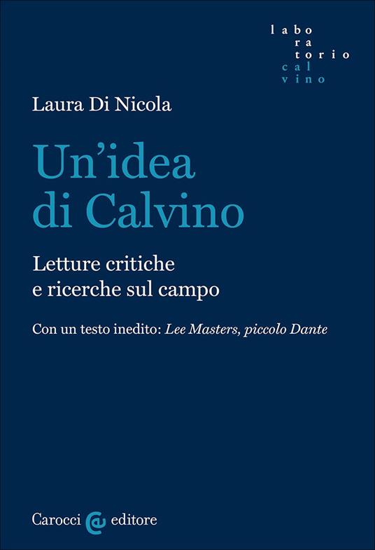 Un'idea di Calvino. Letture critiche e ricerche sul campo - Laura Di Nicola - copertina