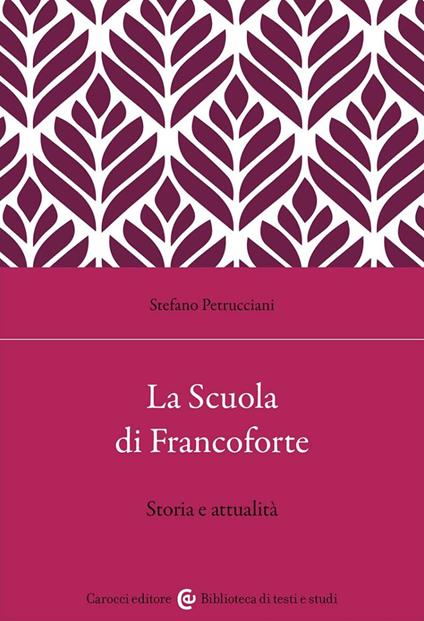 La Scuola di Francoforte. Storia e attualità - Stefano Petrucciani - copertina