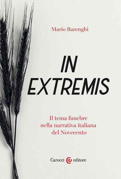 In extremis. Il tema funebre nella narrativa italiana del Novecento - Mario Barenghi - copertina