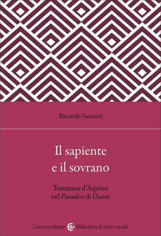 Il sapiente e il sovrano. Tommaso d'Aquino nel Paradiso di Dante - Riccardo Saccenti - copertina