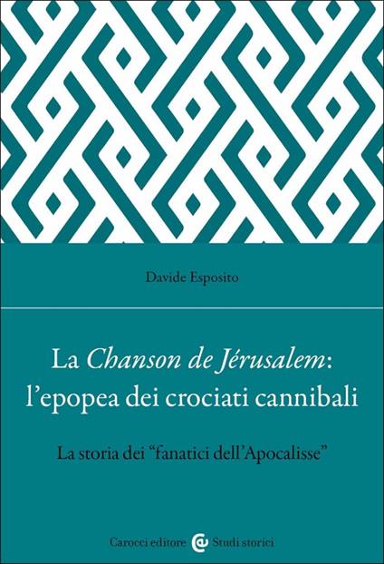 La Chanson de Jérusalem: l'epopea dei Crociati cannibali. La storia dei «fanatici dell'Apocalisse» - Davide Esposito - copertina
