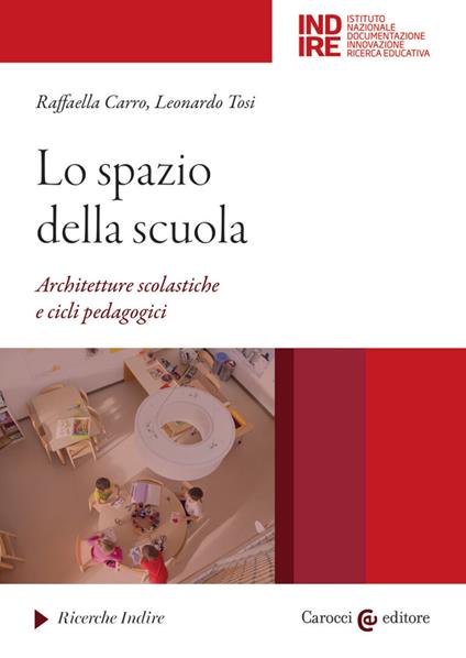 Lo spazio della scuola. Architetture scolastiche e cicli pedagocici - Raffaella Carro,Leonardo Tosi - copertina