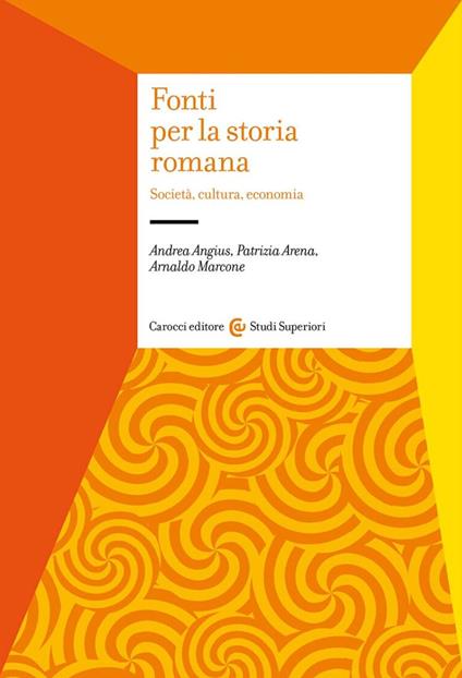 Fonti per la storia romana. Società, cultura, economia - Arnaldo Marcone,Patrizia Arena,Andrea Angius - copertina