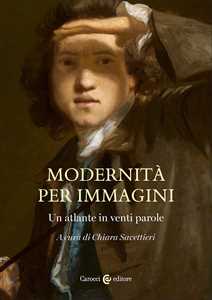 Libro Modernità per immagini. Un atlante in venti parole 