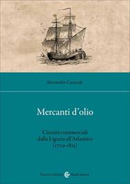 Mercanti d'olio. Circuiti commerciali dalla Liguria all'Atlantico (1709-1815)