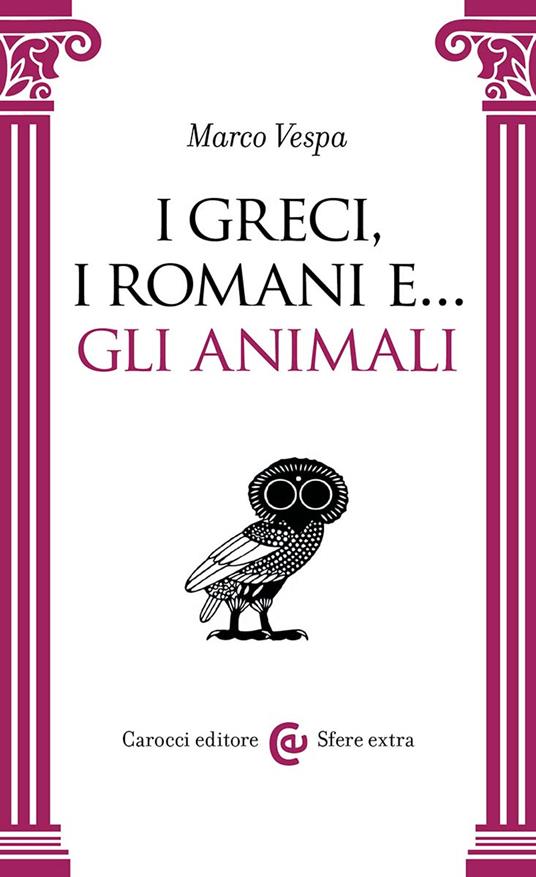 I Greci, i Romani e... gli animali - Marco Vespa - copertina