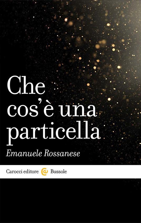 Che cos'è una particella - Emanuele Rossanese - copertina
