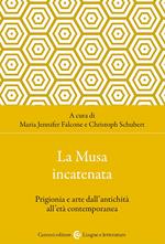 La musa incatenata. Prigionia e arte dall'antichità all'età contemporanea