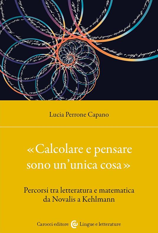 «Calcolare e pensare sono un'unica cosa». Percorsi tra letteratura e matematica da Novalis a Kehlmann - Lucia Perrone Capano - copertina