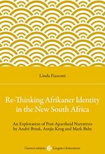 Re-Thinking Afrikaner Identity in the New South Africa. An Exploration of Post-Apartheid Narratives by André Brink, Antjie Krog and Mark Behr