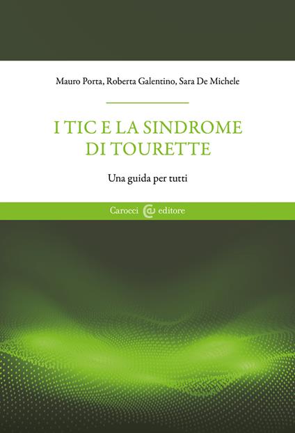 I tic e la sindrome di Tourette. Una guida per tutti - Mauro Porta,Roberta Galentino,Sara De Michele - copertina