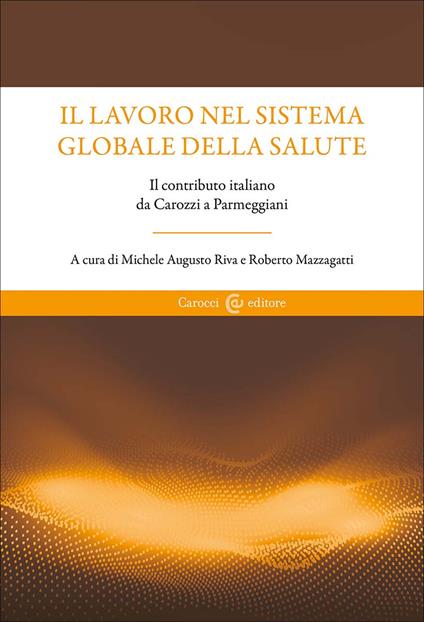 Il lavoro nel sistema globale della salute. Il contributo italiano da Carozzi a Parmeggiani - copertina
