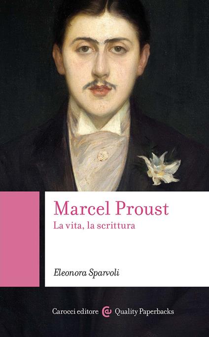 Marcel Proust. La vita, la scrittura - Eleonora Sparvoli - copertina