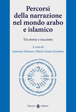 Percorsi della narrazione nel mondo arabo e islamico. Tra storia e racconto