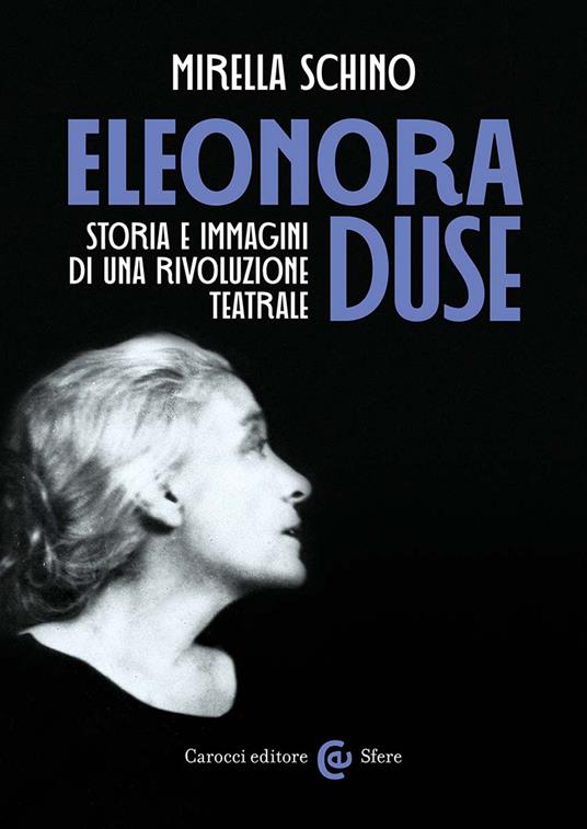 Eleonora Duse. Storia e immagini di una rivoluzione teatrale - Mirella Schino - copertina