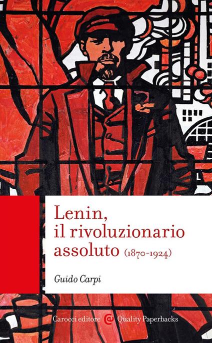 Lenin, il rivoluzionario assoluto - Guido Carpi - copertina