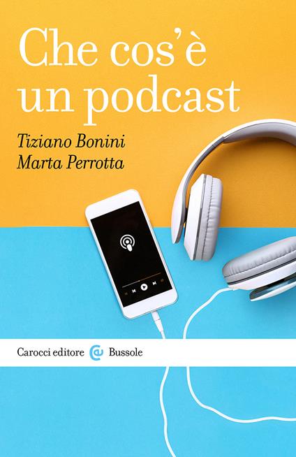 Che cos'è un podcast - Tiziano Bonini,Marta Perrotta - copertina