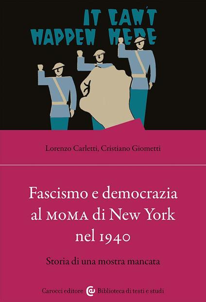 Fascismo e democrazia al MoMA di New York nel 1940. Storia di una mostra mancata - Cristiano Giometti,Lorenzo Carletti - copertina