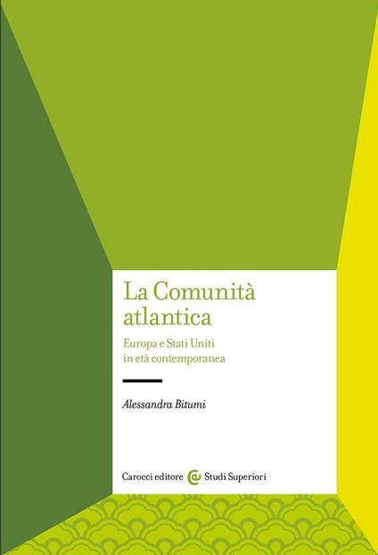 La Comunità atlantica. Europa e Stati Uniti in età contemporanea - Alessandra Bitumi - copertina