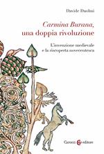 Carmina Burana, una doppia rivoluzione. L'invenzione medievale e la riscoperta novecentesca