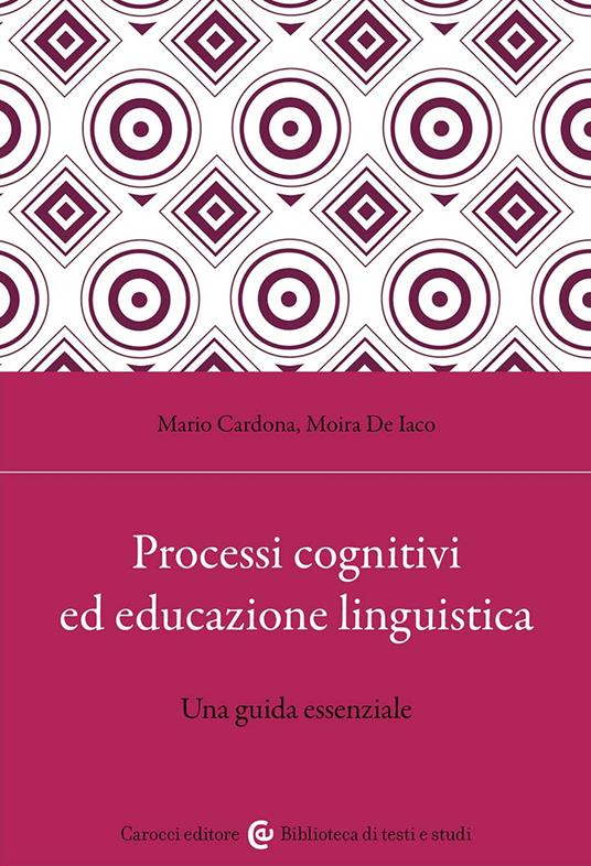 Processi cognitivi ed educazione linguistica. Una guida essenziale - Mario Cardona,Moira De Iaco - copertina