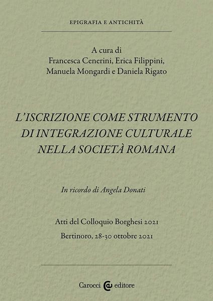 L'iscrizione come strumento di integrazione culturale nella società romana. In ricordo di Angela Donati. Atti del Colloquio Borghesi 2021 (Bertinoro, 28-30 ottobre 2021) - copertina