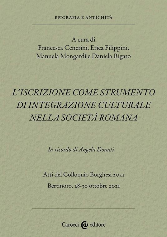 L'iscrizione come strumento di integrazione culturale nella società romana. In ricordo di Angela Donati. Atti del Colloquio Borghesi 2021 (Bertinoro, 28-30 ottobre 2021) - copertina