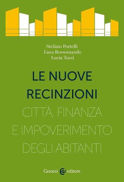 Le nuove recinzioni. Città, finanza e impoverimento degli abitanti - Stefano Portelli,Luca Rossomando,Lucia Tozzi - copertina