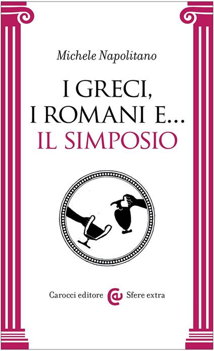 I greci, i romani e... Il simposio - Michele Napolitano - copertina