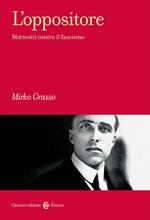 L'oppositore. Matteotti contro il fascismo