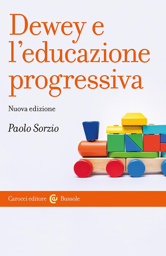 Dewey e l'educazione progressiva. Nuova ediz. - Paolo Sorzio - copertina