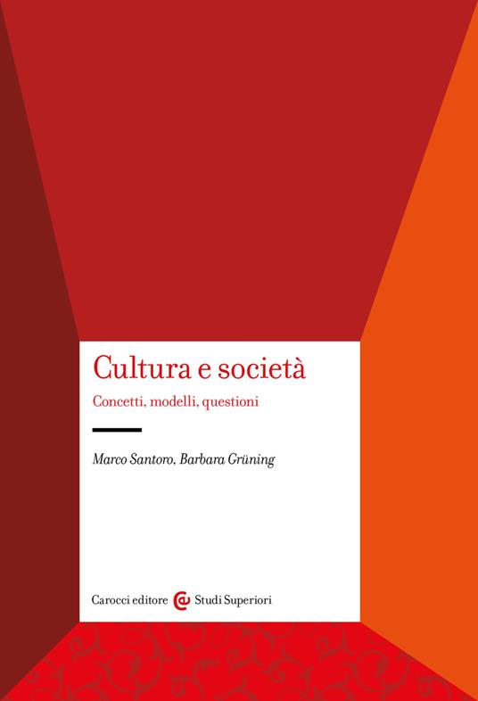 Cultura e società. Concetti, modelli, questioni - Marco Santoro,Barbara Grüning - copertina