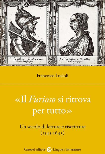 «Il Furioso si ritrova per tutto». Un secolo di letture e riscritture (1515-1645) - Francesco Lucioli - copertina
